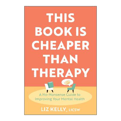 This Book Is Cheaper Than Therapy by Liz Kelly This Book Is Cheaper Than Therapy by Liz Kelly