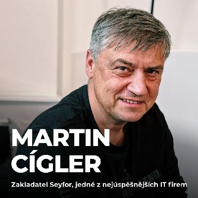 #214: Martin Cígler – Jak vybudovat miliardovou firmu a zůstat „normální"? #214: Martin Cígler – Jak vybudovat miliardovou firmu a zůstat „normální"?