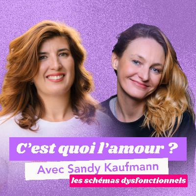 C'EST QUOI L'AMOUR ? Sortir des schémas dysfonctionnels à répétition - Avec Sandy Kaufmann C'EST QUOI L'AMOUR ? Sortir des schémas dysfonctionnels à répétition - Avec Sandy Kaufmann