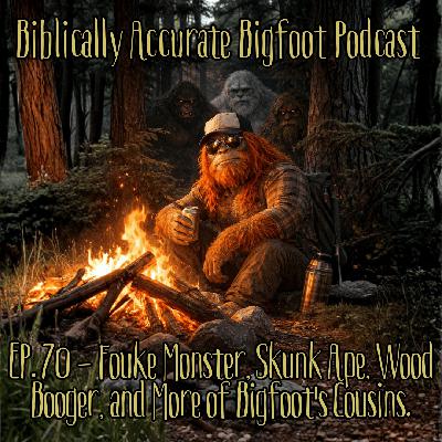 EP. 70 - Fouke Monster, Skunk Ape, Wood Booger, and More of Bigfoot's Cousins.