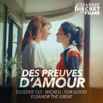 LCDDF #52 • DES PREUVES D'AMOUR (Dossier 137, Wicked:For Good, Eleanor the Great)