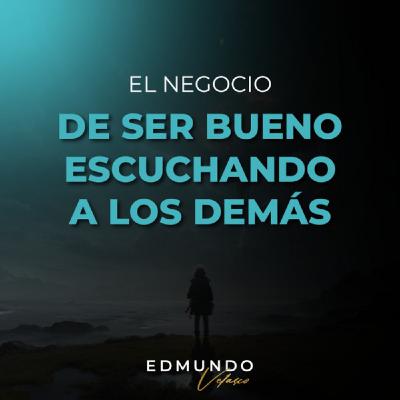CLASE #6: EL NEGOCIO DE SER BUENO ESCUCHANDO A LOS DEMÁS