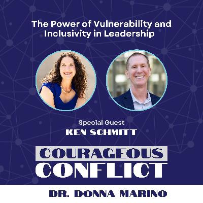 The Power of Vulnerability and Inclusivity in Leadership with Ken Schmitt The Power of Vulnerability and Inclusivity in Leadership with Ken Schmitt