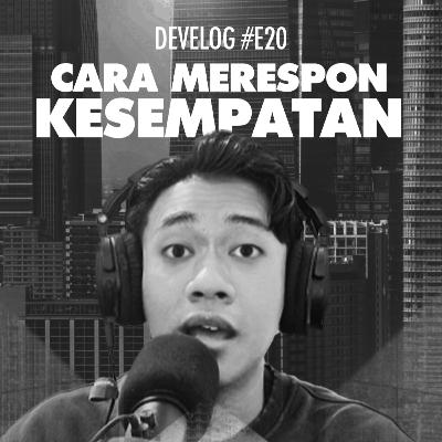 DEVELOG #E20 - Cara Merespon Kesempatan DEVELOG #E20 - Cara Merespon Kesempatan