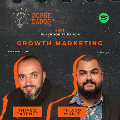 T1 #EP04 :.: Growth Marketing: É possível crescer sem transformar dados em informações?