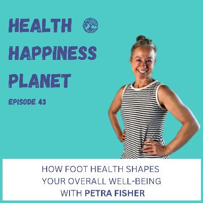 How Foot Health Shapes Your Overall Well-Being with Petra Fisher