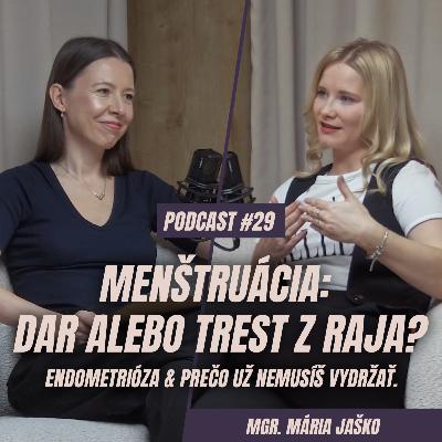 🎙️ EPIZÓDA 29: Mária Jaško: Menštruácia - dar alebo trest z raja? Endometrióza & prečo už nemusíme trpieť a vydržať..