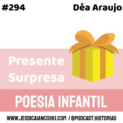 #294 Presente Surpresa: Déa Araujo | Poesia Infantil