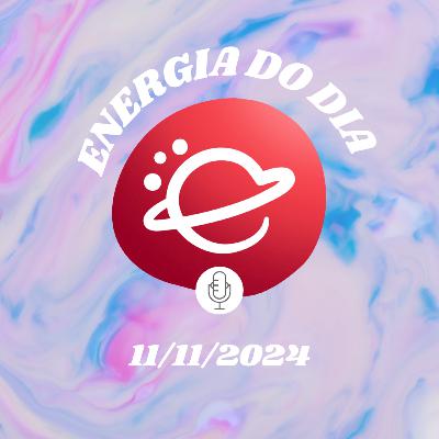 Energia do dia: 11 de Novembro de 2024