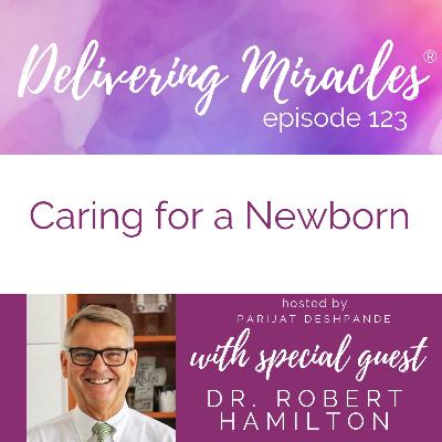 123: Caring for a Newborn with Dr. Robert Hamilton