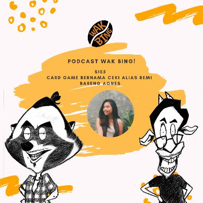 Podcast Wak Bing! - S1E5 - Card Game Bernama Ceki alias Remi bareng Agnes Podcast Wak Bing! - S1E5 - Card Game Bernama Ceki alias Remi bareng Agnes