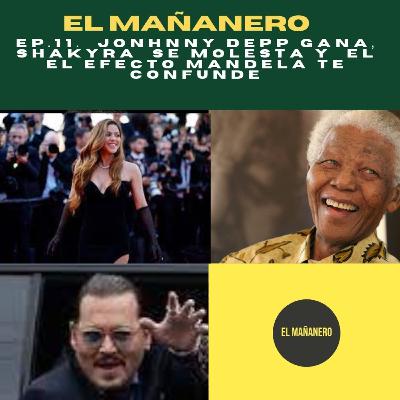 Ep 11 Jonhnny Depp Gana, shakyra se molesta y el el efecto mandela te confunde