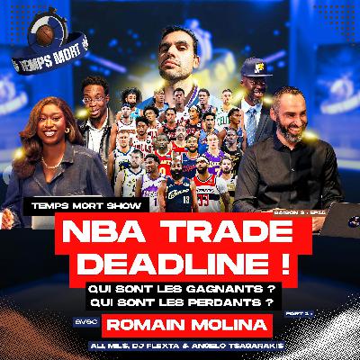 NBA TRADE DEADLINE recap avec Romain Molina s2 - EP15 | Temps Mort Show