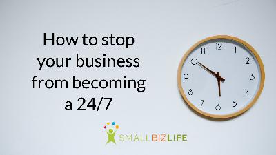 Episode 152 - Small Business is not 9-5, but that does not mean it is 24/7 Episode 152 - Small Business is not 9-5, but that does not mean it is 24/7
