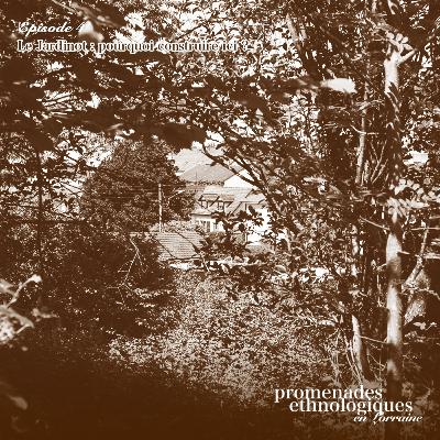 S3E4 • Le Jardinot : pourquoi construire ici ?