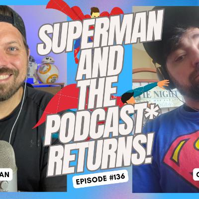 Superman (and the Podcast) Returns! - Ep. 136