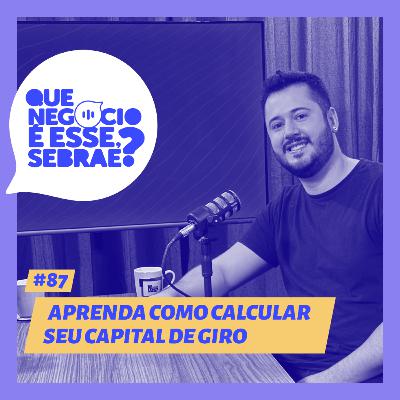 #87 - Aprenda como calcular seu capital de giro #87 - Aprenda como calcular seu capital de giro