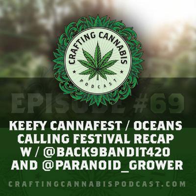 #69 - Keefy Cannafest / Oceans Calling Festival Recap w/ @back9bandit420 and @paranoid_grower