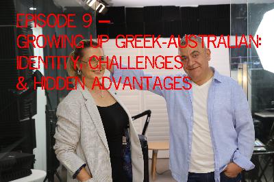 🎙️Episode 9 — Growing Up Greek-Australian: Identity, Challenges & Hidden Advantages 🎙️Episode 9 — Growing Up Greek-Australian: Identity, Challenges & Hidden Advantages