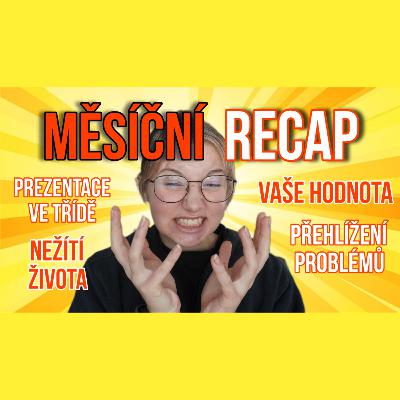 MĚSÍČNÍ RECAP - nežití života, životní hodnoty, přehlížení problémů