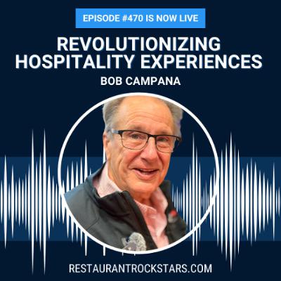 470. This Is What Real Hospitality Looks Like with Bob Campana