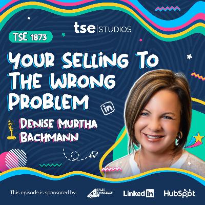 Your Selling To The Wrong Problem | Denise Murtha Bachmann - 1873