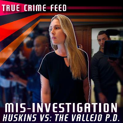 Mis-Investigation: Huskins vs The Vallejo P.D.