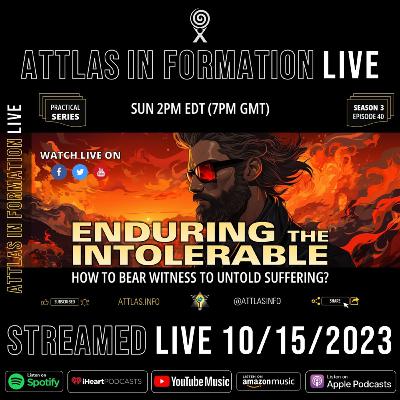 Enduring the Intolerable - How to Bear Witness to Untold Suffering? - Attlas Info Live - S3 E40