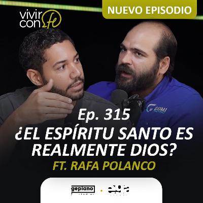 315. ¿El Espíritu Santo es realmente Dios? - Ft. Rafa Polanco