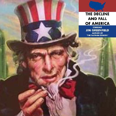 Uncle Sam Stoned Out of His Mind!  CAN THE DECLINE & FALL OF AMERICA BE STOPPED? (Can Jim Greenfield Save the Day?)