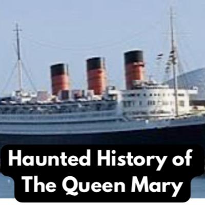 Haunted History of The Queen Mary Haunted History of The Queen Mary