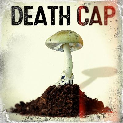 Death Cap Mushroom - The Poisoncast #10