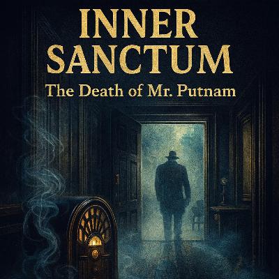 🔮Inner Sanctum — The Death of Mr Putnam🔮 🔮Inner Sanctum — The Death of Mr Putnam🔮