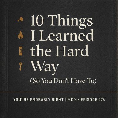 Episode 276 — 10 Things I Learned the Hard Way (So You Don’t Have To)
