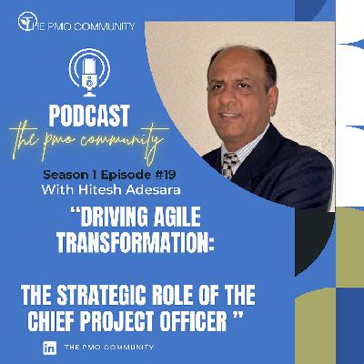 S1.E19 Hitesh Adesara on Driving Agile Transformation: The Strategic Role of the Chief Project Officer