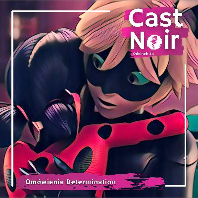 Zdeterminowani do omówienia kolejnego odcinka, czyli omówienie Determination - [Cast Noir #44]