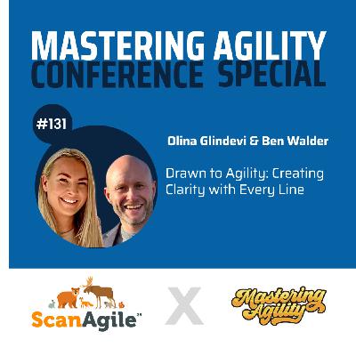 #131 Drawn to Agility: Creating Clarity with Every Line with Olina Glindevi and Ben Walder