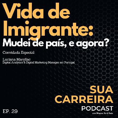 #029 Vida de Imigrante: Mudei de país, e agora? (Sua Carreira Podcast)