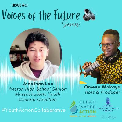 Voices of the Future Series - A conversation with Jonathan Lan, a Weston High School Senior and member of the Massachusetts Youth Climate Coalition