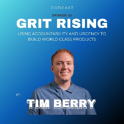 How Accountability and Urgency Can Build World Class Products ft. Tim Berry - Ep.22 How Accountability and Urgency Can Build World Class Products ft. Tim Berry - Ep.22