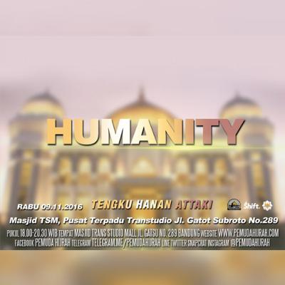 (60) Humanity - Tengku Hanan Attaki - 09 November 2016 (60) Humanity - Tengku Hanan Attaki - 09 November 2016