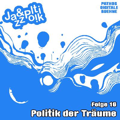 Folge 16 - Politik der Träume Folge 16 - Politik der Träume