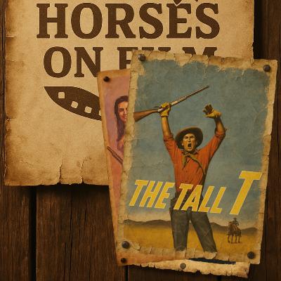 Horses on Film - E003 - The Tall T (1957) Horses on Film - E003 - The Tall T (1957)