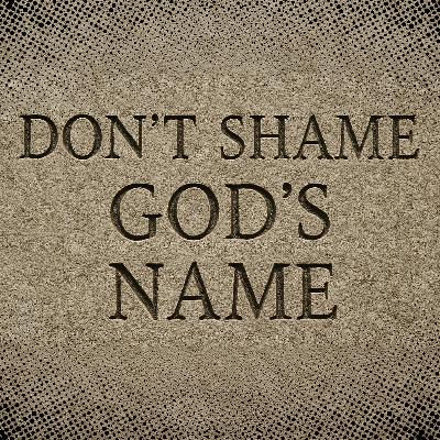 Don't Shame God's Name | Exodus 20 | Pastor Josh Evans Don't Shame God's Name | Exodus 20 | Pastor Josh Evans
