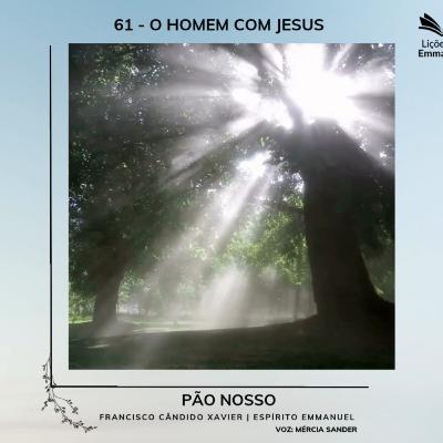 Pão Nosso - 61. O homem com Jesus