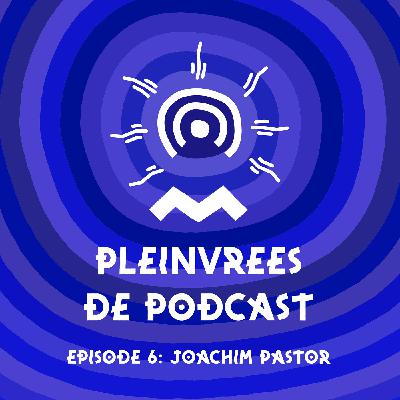 Pleinvrees de podcast - Aflevering 6 - Joachim Pastor