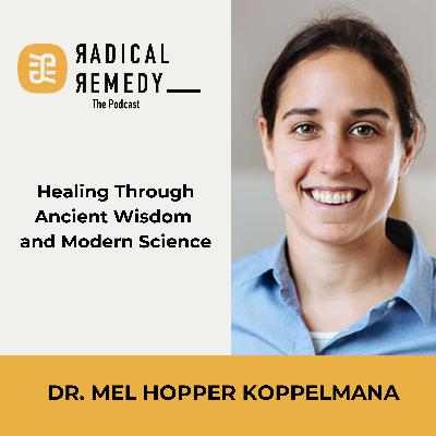 Healing Through Ancient Wisdom and Modern Science with Dr. Mel Hopper Koppelman