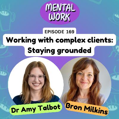 Working with complex clients: Staying grounded when you feel overwhelmed (with Dr Amy Talbot)
