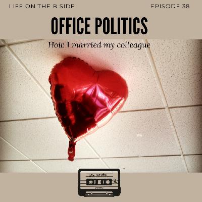 Episode 38: Office Politics – How I married my colleague