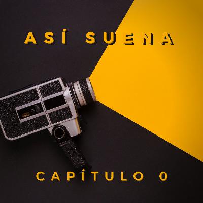 Así Suena: Capítulo 0 Presentación Así Suena: Capítulo 0 Presentación